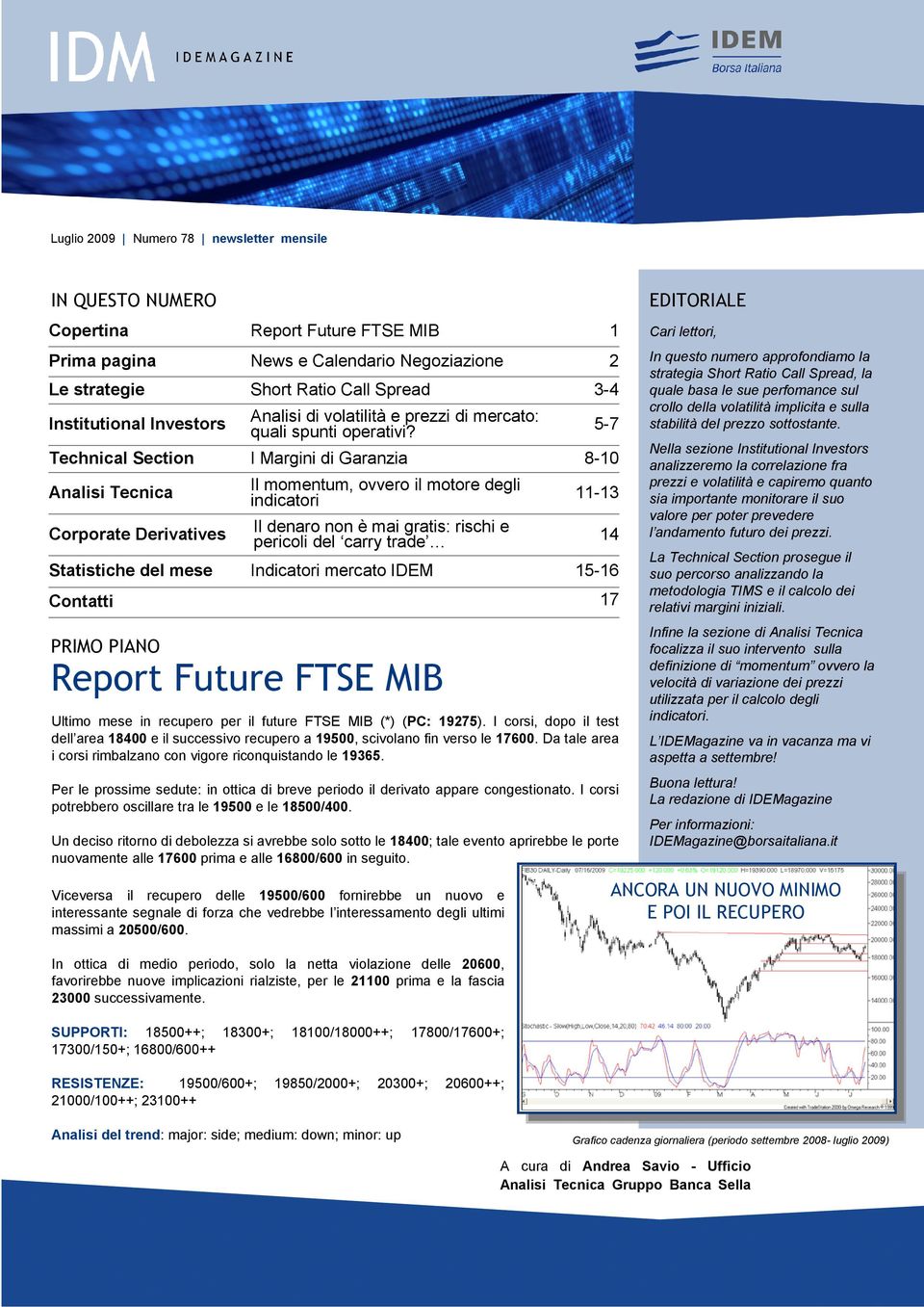 5-7 In questo numero approfondiamo la strategia Short Ratio Call Spread, la quale basa le sue perfomance sul crollo della volatilità implicita e sulla stabilità del prezzo sottostante.