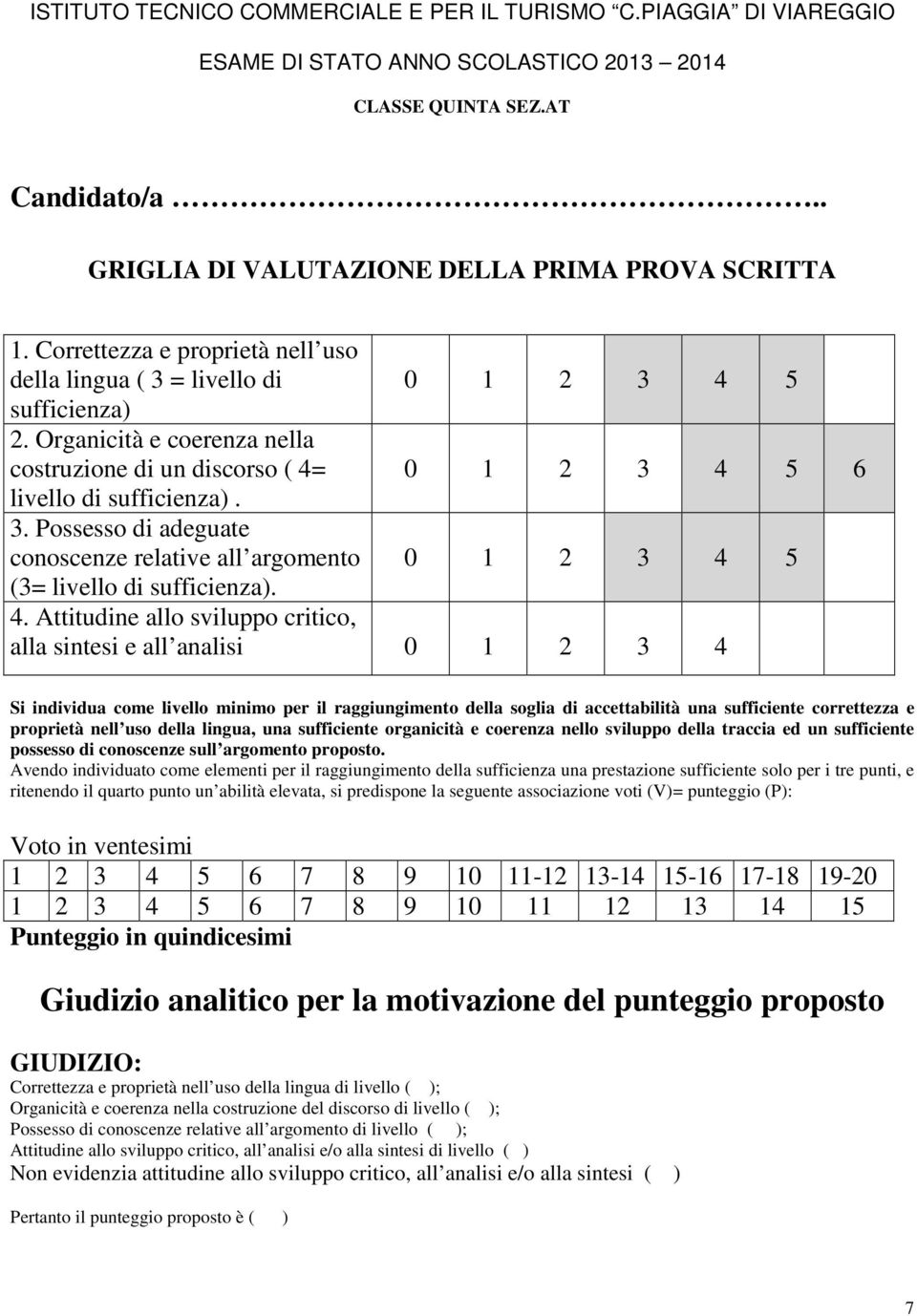 . Possesso di adeguate conoscenze relative all argomento (= livello di sufficienza).