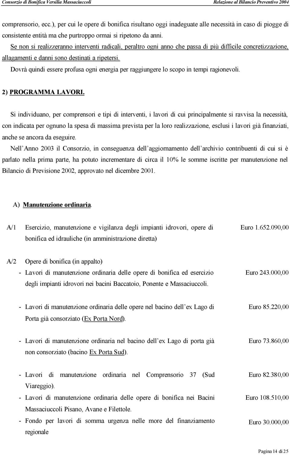 Dovrà quindi essere profusa ogni energia per raggiungere lo scopo in tempi ragionevoli. 2) PROGRAMMA LAVORI.