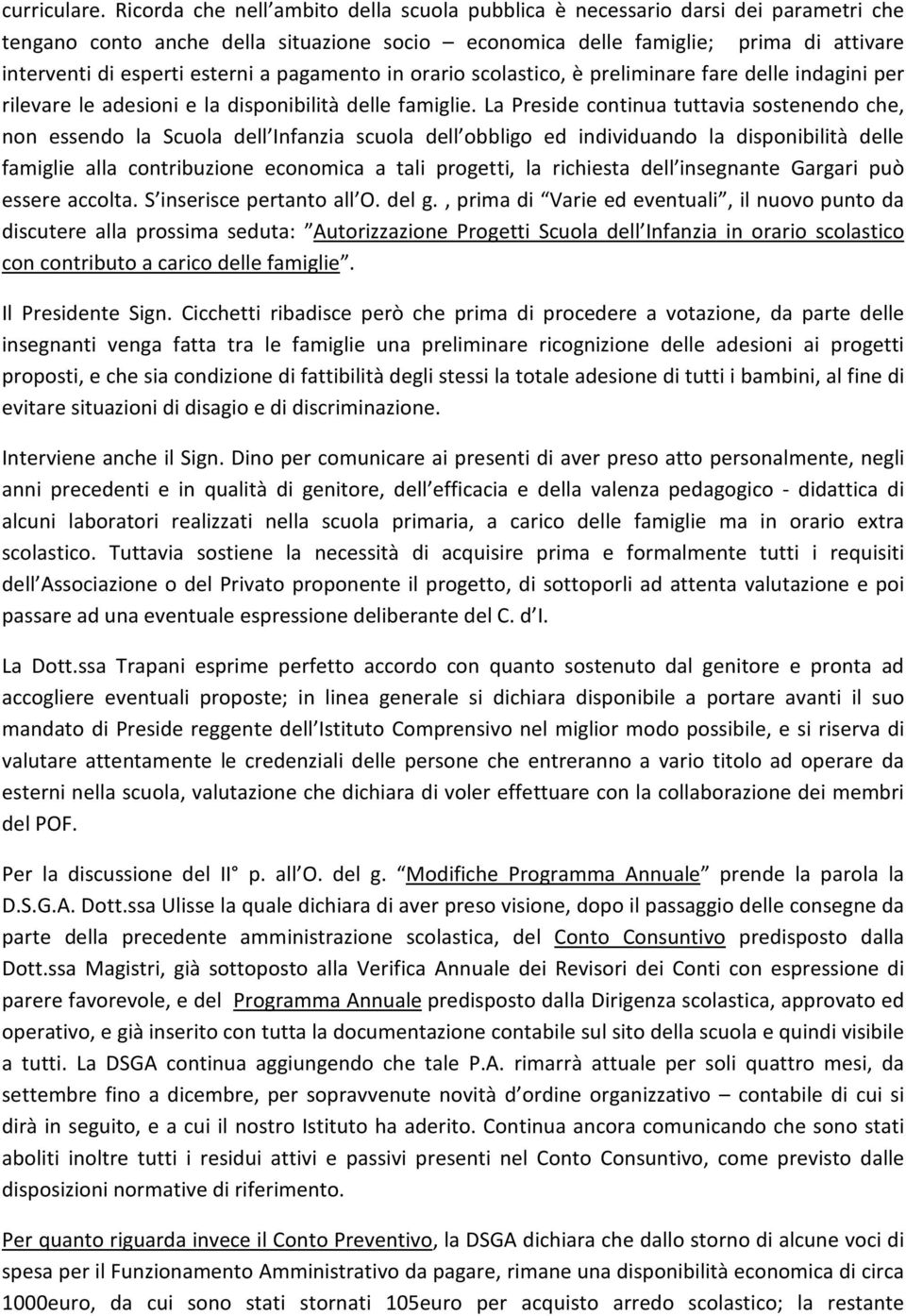 a pagamento in orario scolastico, è preliminare fare delle indagini per rilevare le adesioni e la disponibilità delle famiglie.