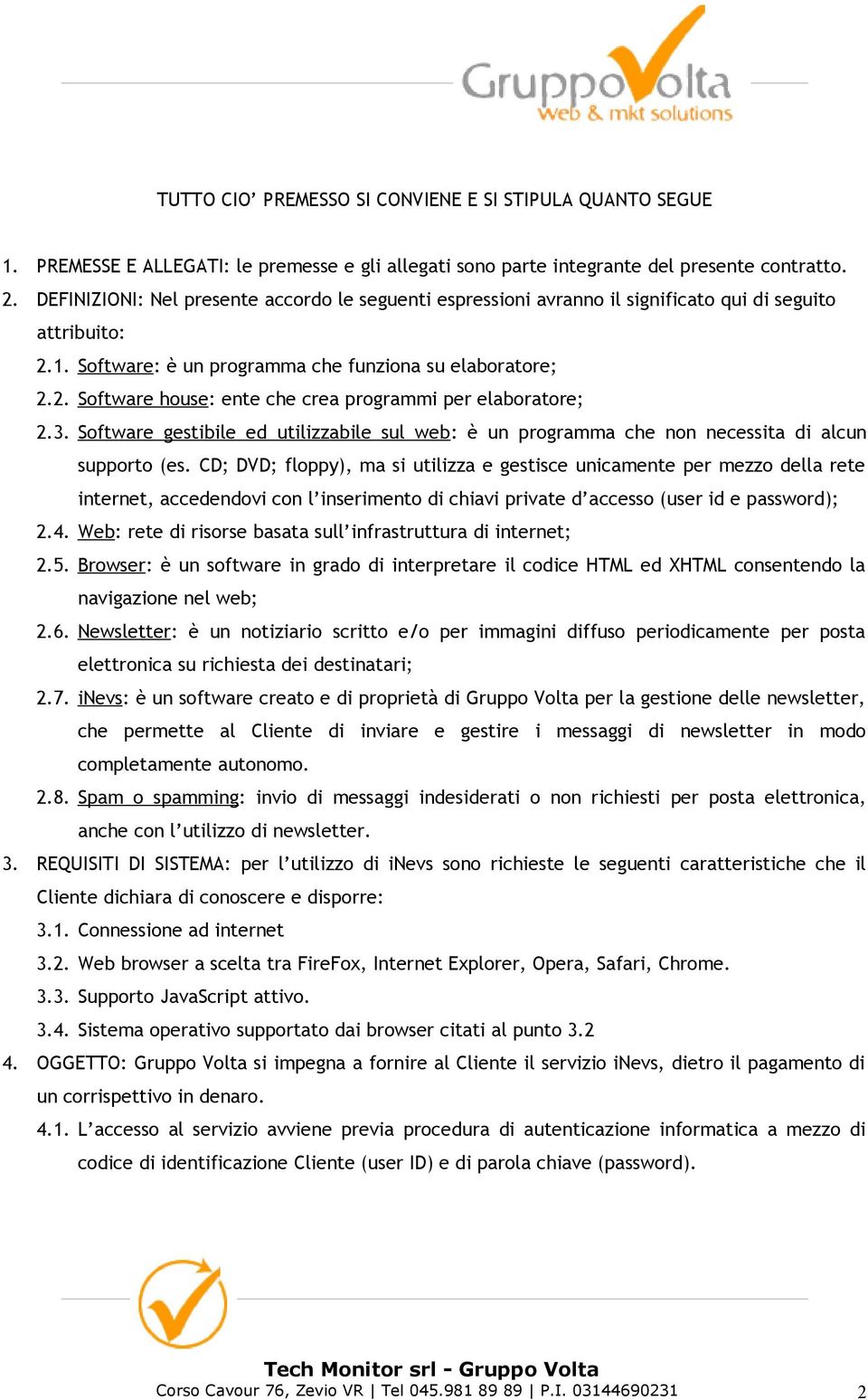 3. Software gestibile ed utilizzabile sul web: è un programma che non necessita di alcun supporto (es.