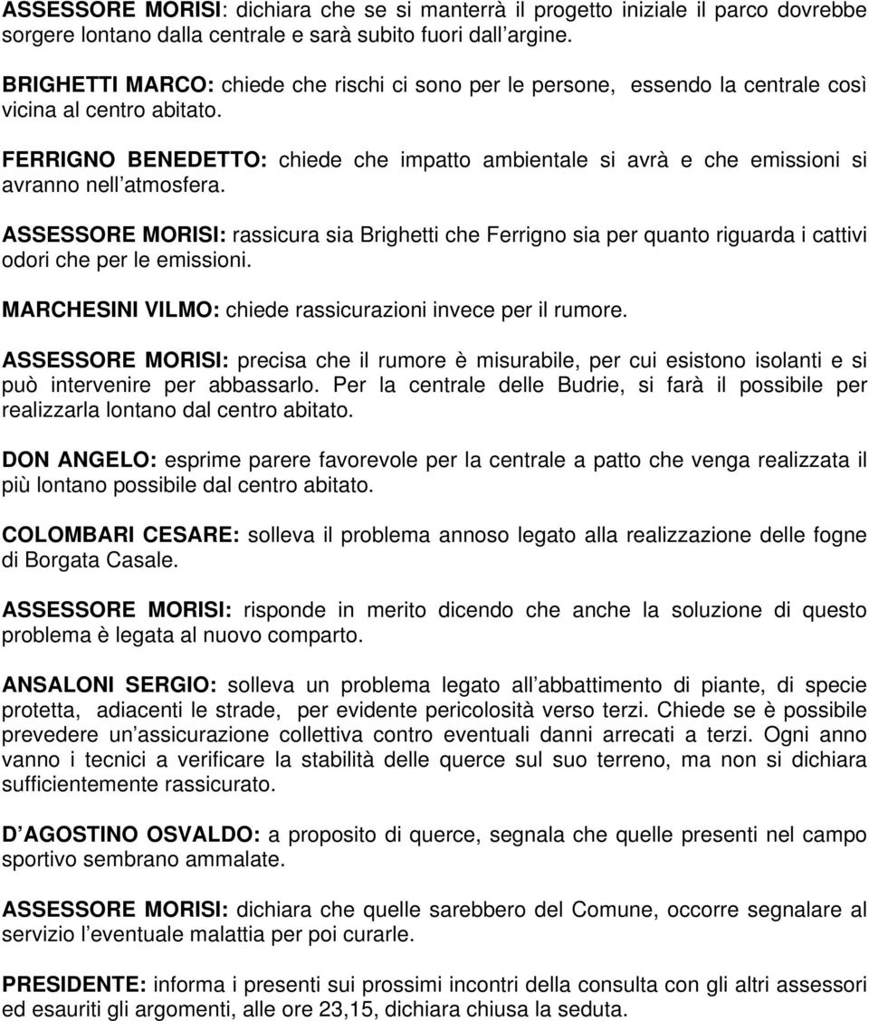 FERRIGNO BENEDETTO: chiede che impatto ambientale si avrà e che emissioni si avranno nell atmosfera.