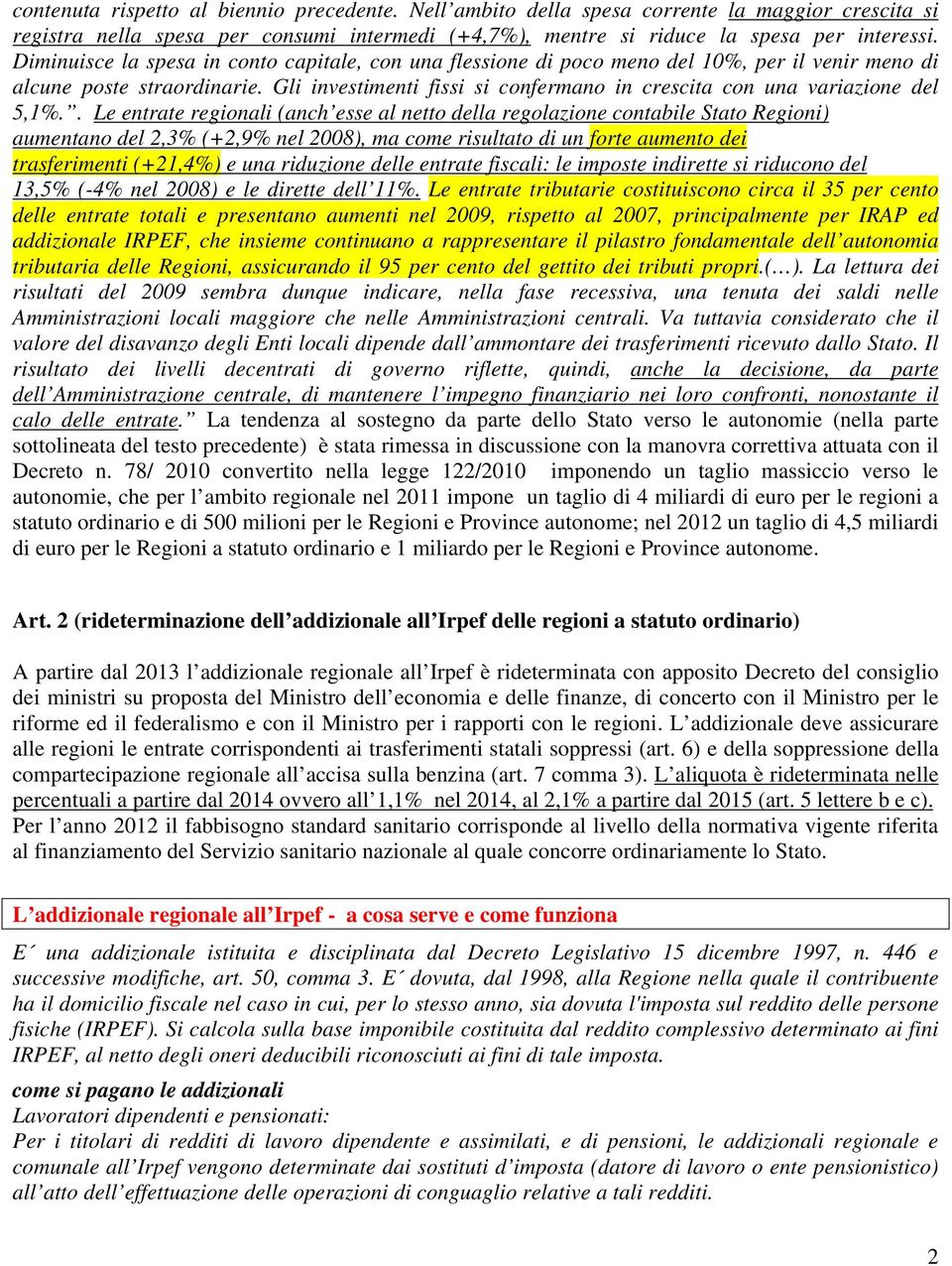 Gli investimenti fissi si confermano in crescita con una variazione del 5,1%.