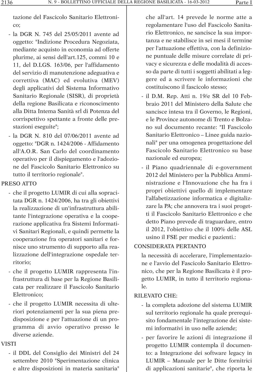 163/06, per l'affidamento del servizio di manutenzione adeguativa e correttiva (MAC) ed evolutiva (MEV) degli applicativi del Sistema Informativo Sanitario Regionale (SISR), di proprietà della