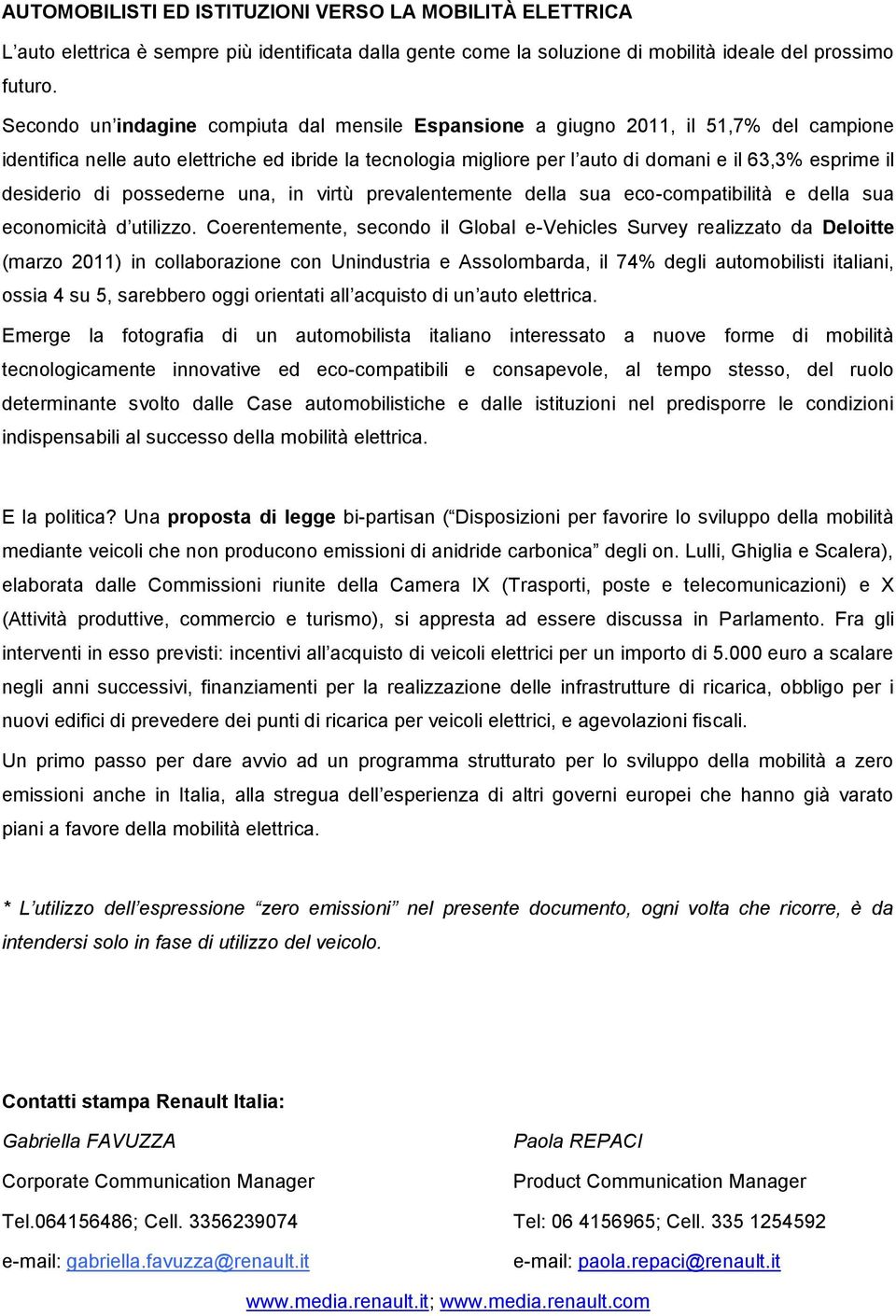 desiderio di possederne una, in virtù prevalentemente della sua eco-compatibilità e della sua economicità d utilizzo.