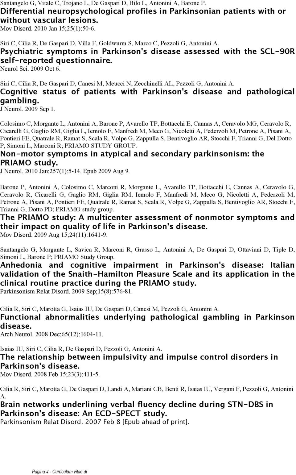 Psychiatric symptoms in Parkinson's disease assessed with the SCL-90R self-reported questionnaire. Neurol Sci. 2009 Oct 6.