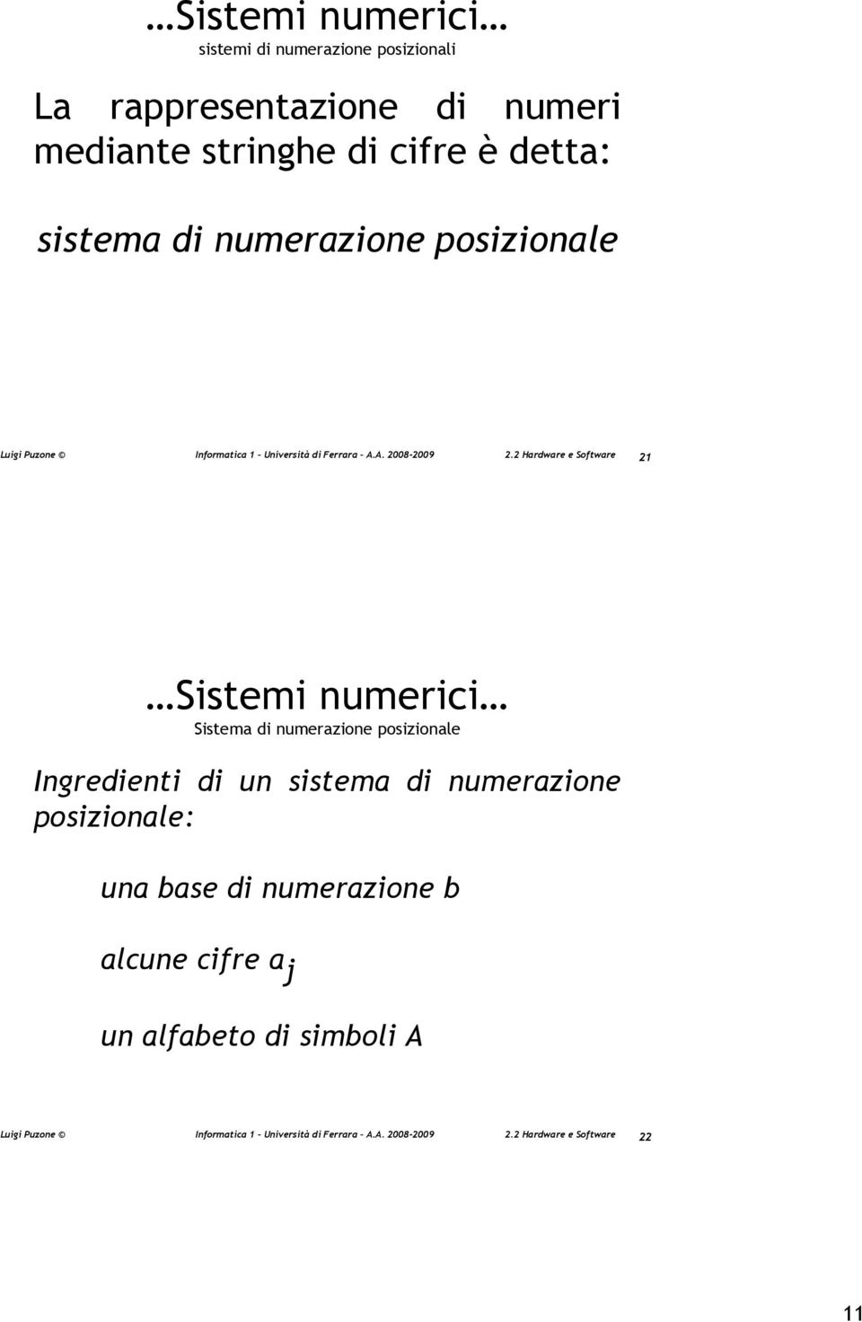 numerici Sistema di numerazione posizionale Ingredienti di un sistema di