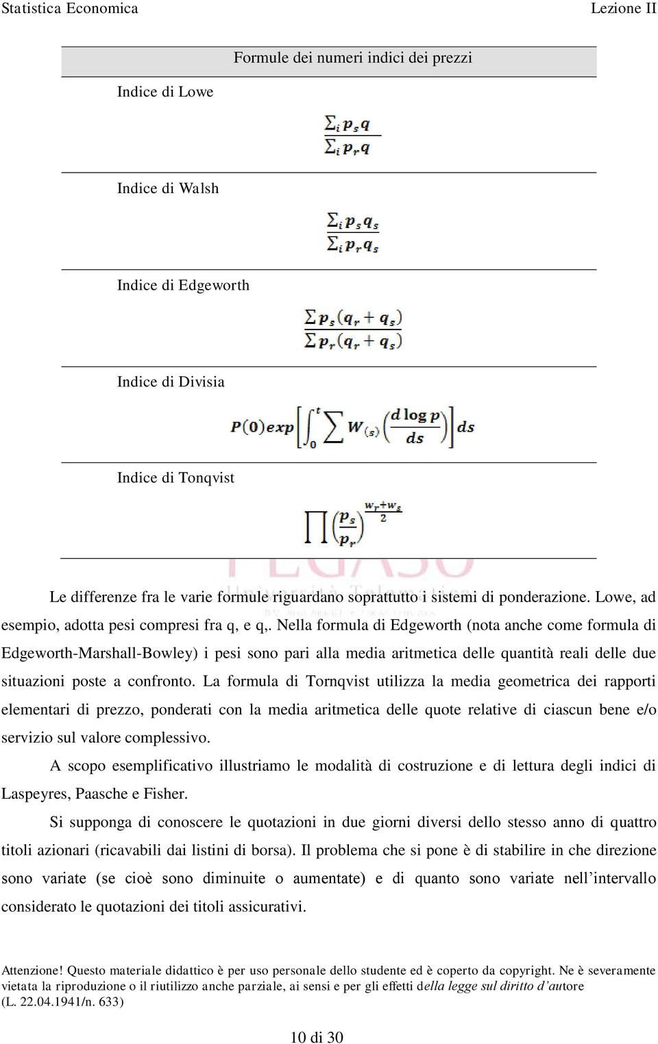 Nella formula di Edgeworth (nota anche come formula di Edgeworth-Marshall-Bowley) i pesi sono pari alla media aritmetica delle quantità reali delle due situazioni poste a confronto.