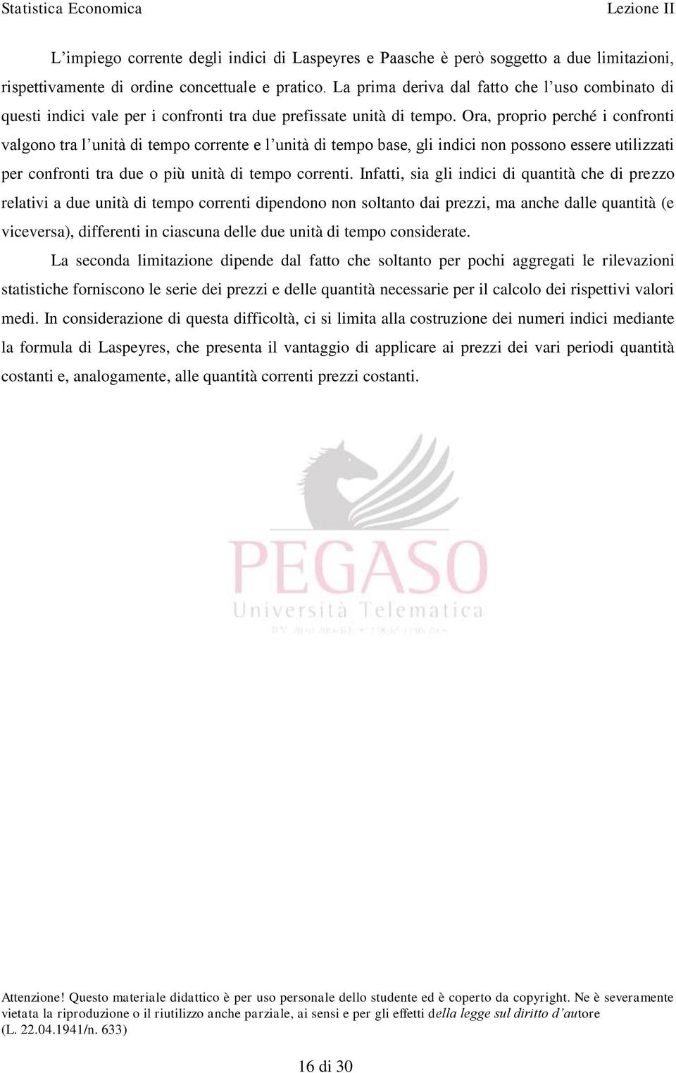 Ora, proprio perché i confronti valgono tra l unità di tempo corrente e l unità di tempo base, gli indici non possono essere utilizzati per confronti tra due o più unità di tempo correnti.