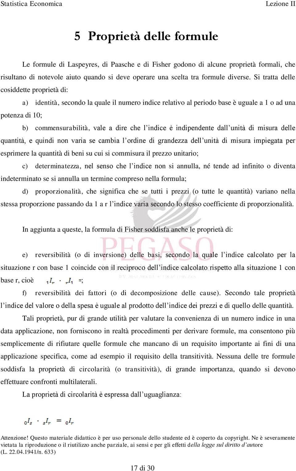 indipendente dall unità di misura delle quantità, e quindi non varia se cambia l ordine di grandezza dell unità di misura impiegata per esprimere la quantità di beni su cui si commisura il prezzo