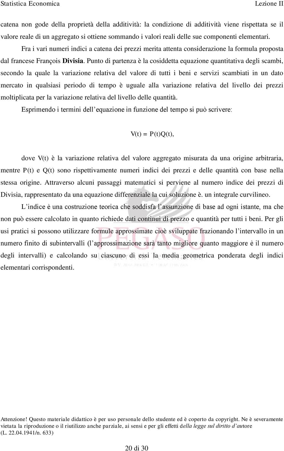 Punto di partenza è la cosiddetta equazione quantitativa degli scambi, secondo la quale la variazione relativa del valore di tutti i beni e servizi scambiati in un dato mercato in qualsiasi periodo