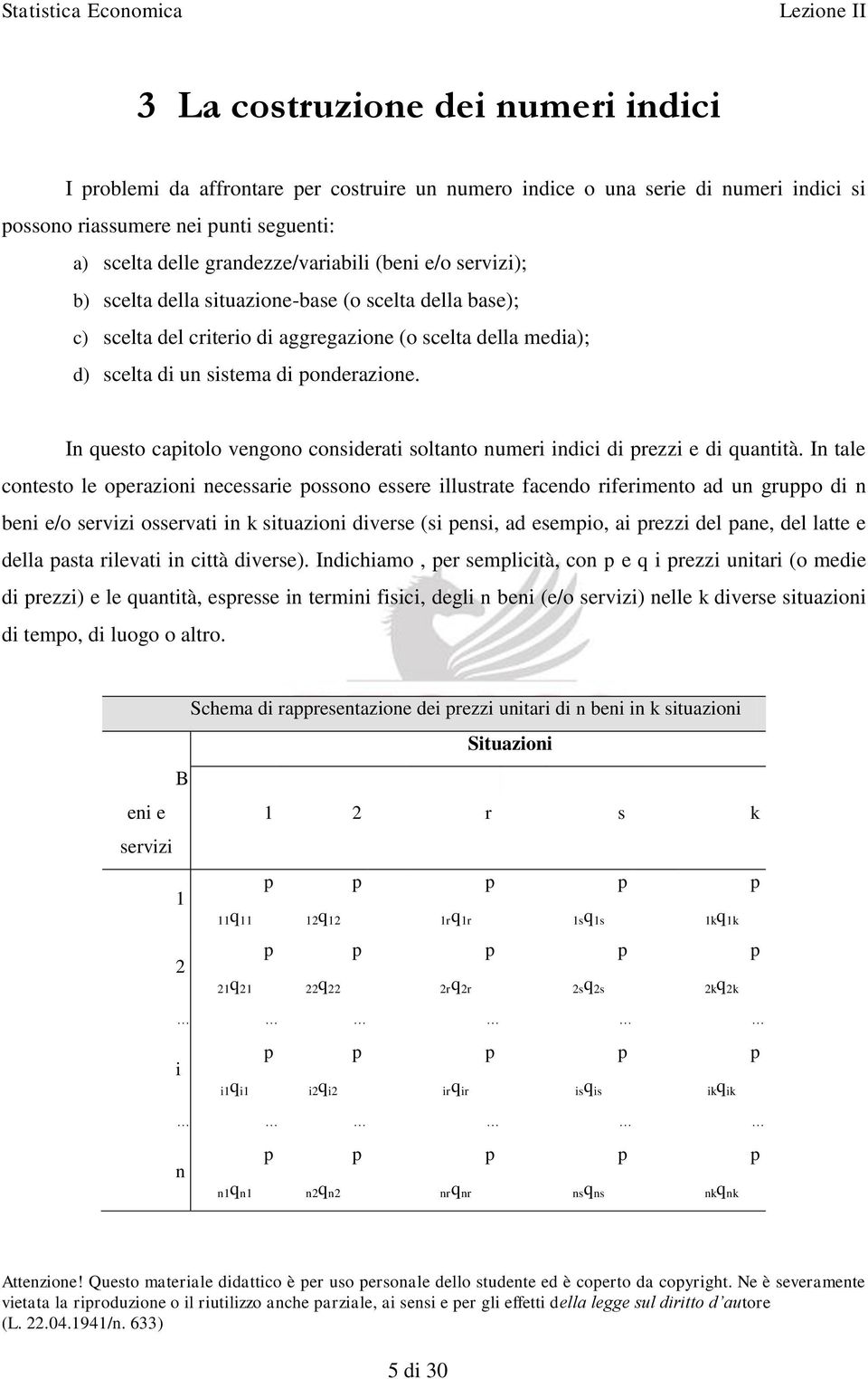 In questo capitolo vengono considerati soltanto numeri indici di prezzi e di quantità.