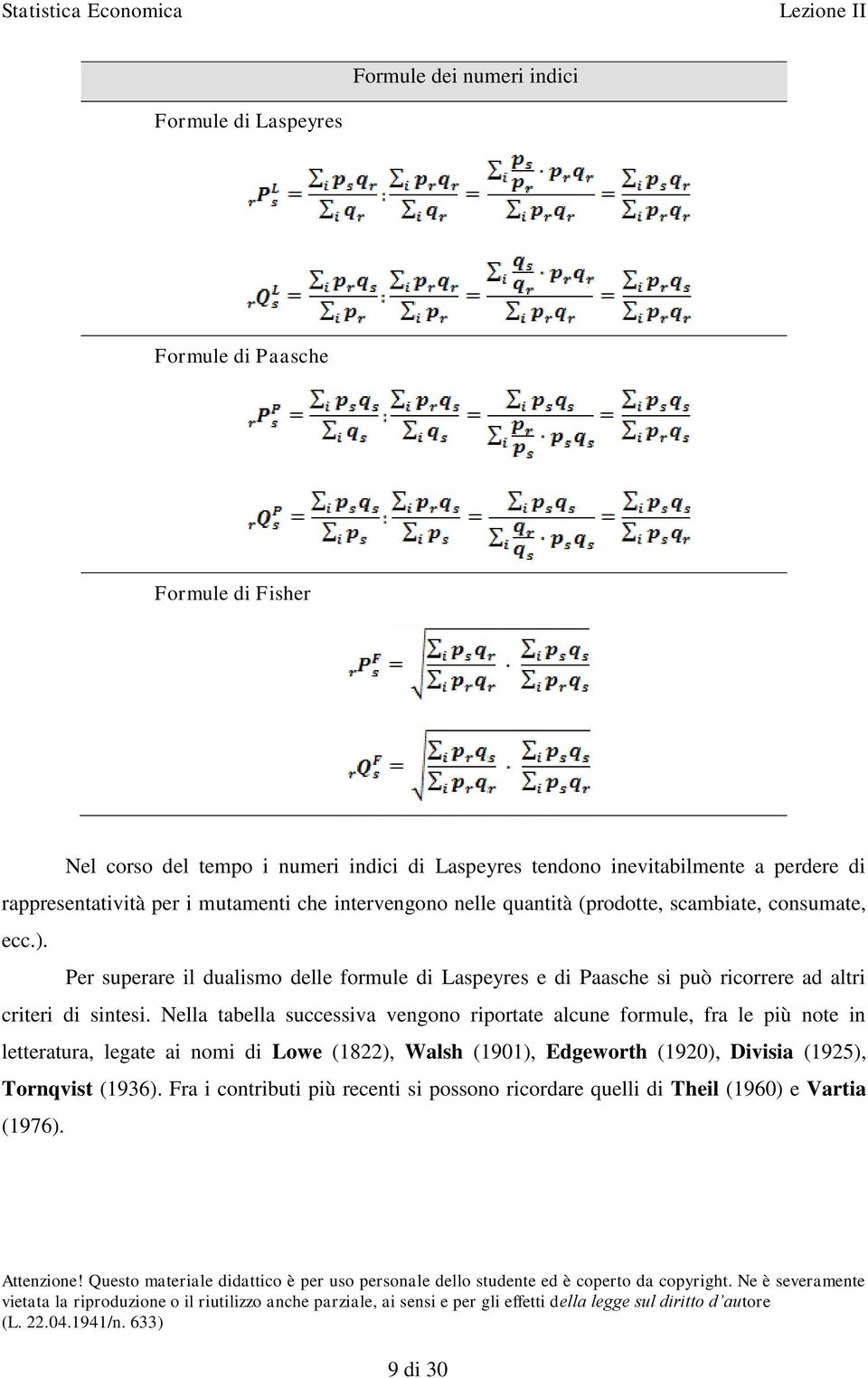 Per superare il dualismo delle formule di Laspeyres e di Paasche si può ricorrere ad altri criteri di sintesi.