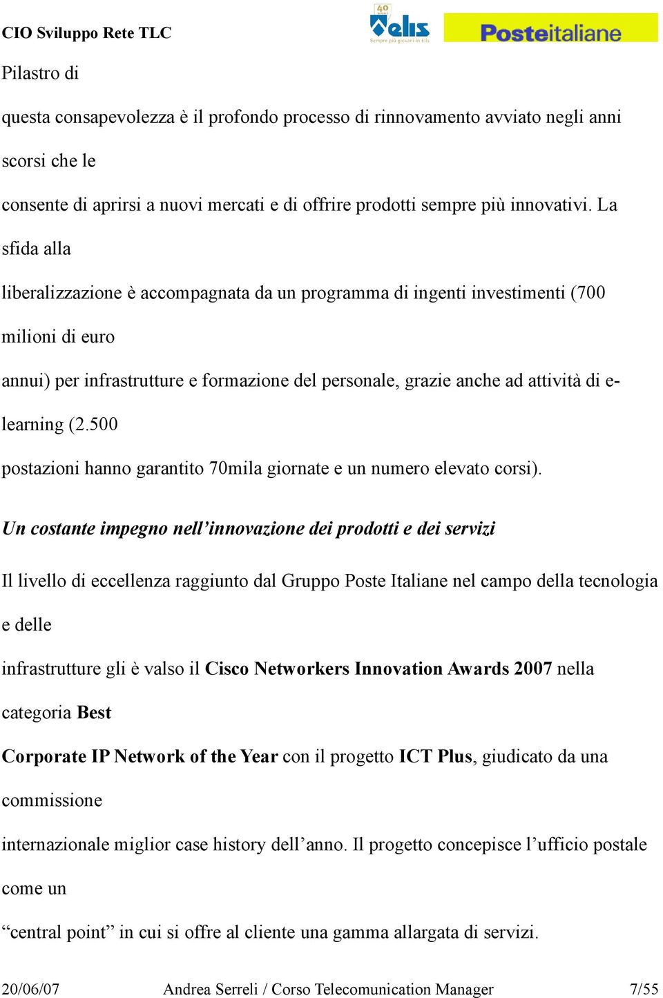 learning (2.500 postazioni hanno garantito 70mila giornate e un numero elevato corsi).