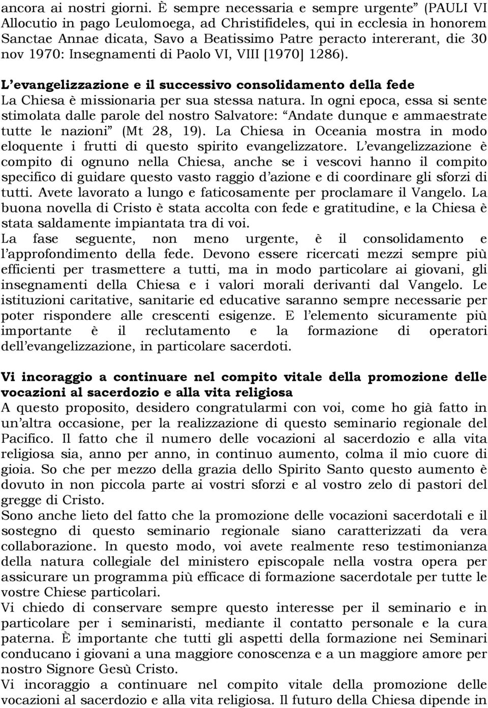 1970: Insegnamenti di Paolo VI, VIII [1970] 1286). L evangelizzazione e il successivo consolidamento della fede La Chiesa è missionaria per sua stessa natura.