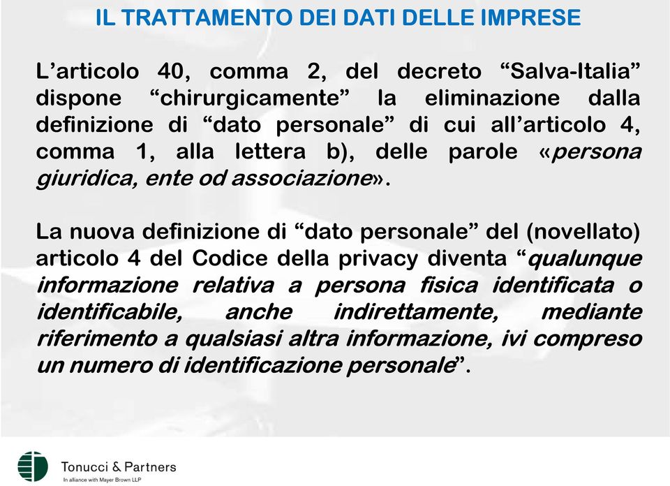 La nuova definizione di dato personale del (novellato) articolo 4 del Codice della privacy diventa qualunque informazione relativa a persona