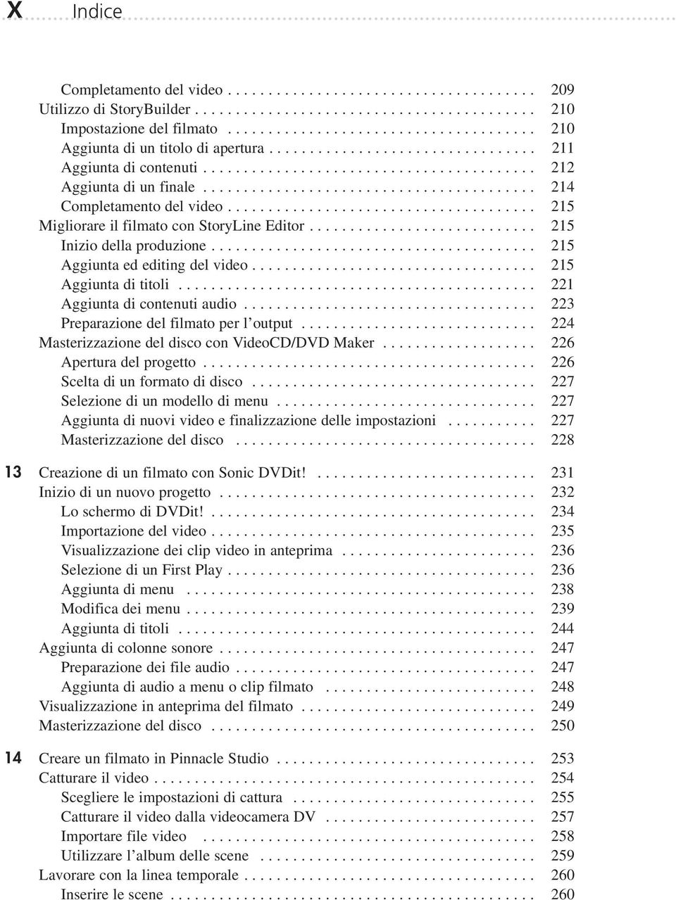 ........................................ 214 Completamento del video...................................... 215 Migliorare il filmato con StoryLine Editor............................ 215 Inizio della produzione.