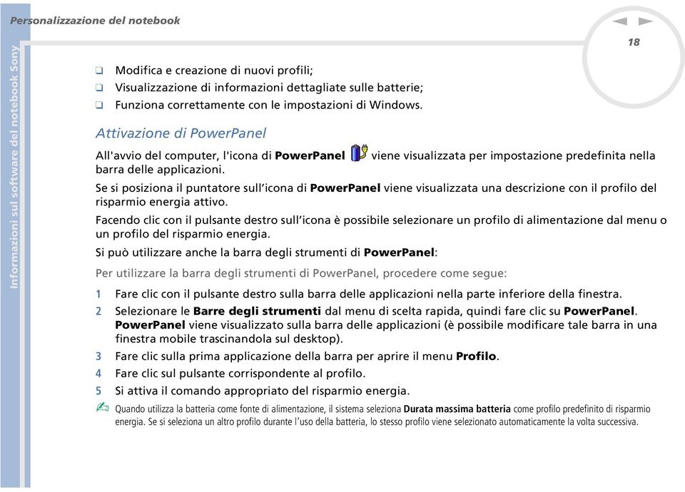 Se si posizioa il putatore sull icoa di PowerPael viee visualizzata ua descrizioe co il profilo del risparmio eergia attivo.