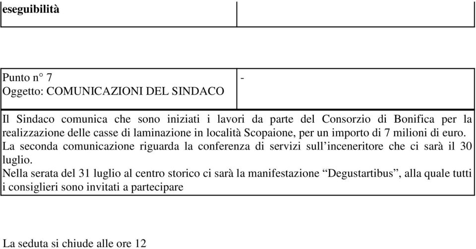 La seconda comunicazione riguarda la conferenza di servizi sull inceneritore che ci sarà il 30 luglio.