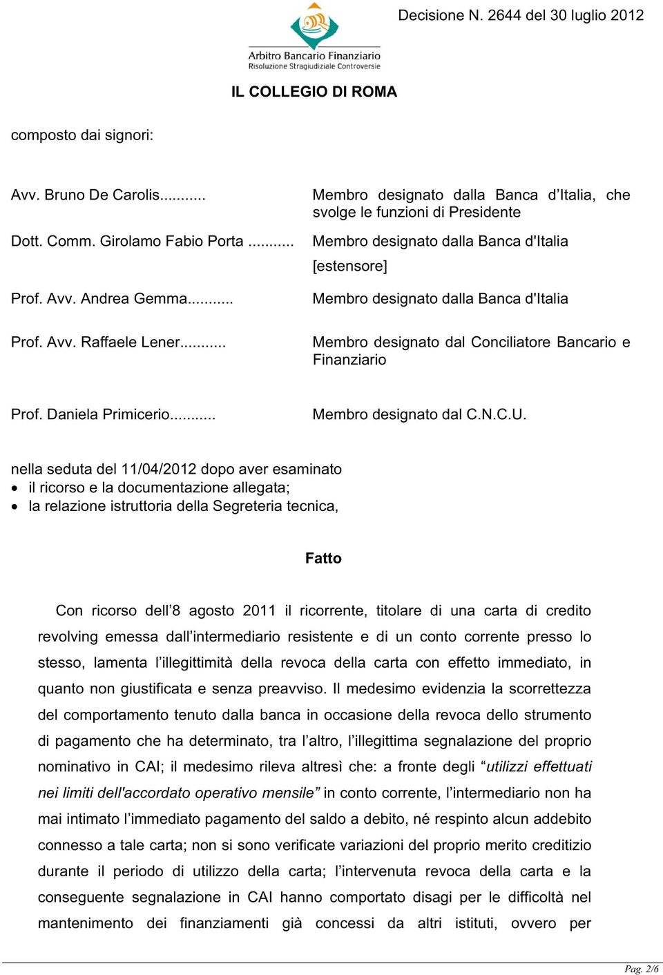 Conciliatore Bancario e Finanziario Prof. Daniela Primicerio... Membro designato dal C.N.C.U.