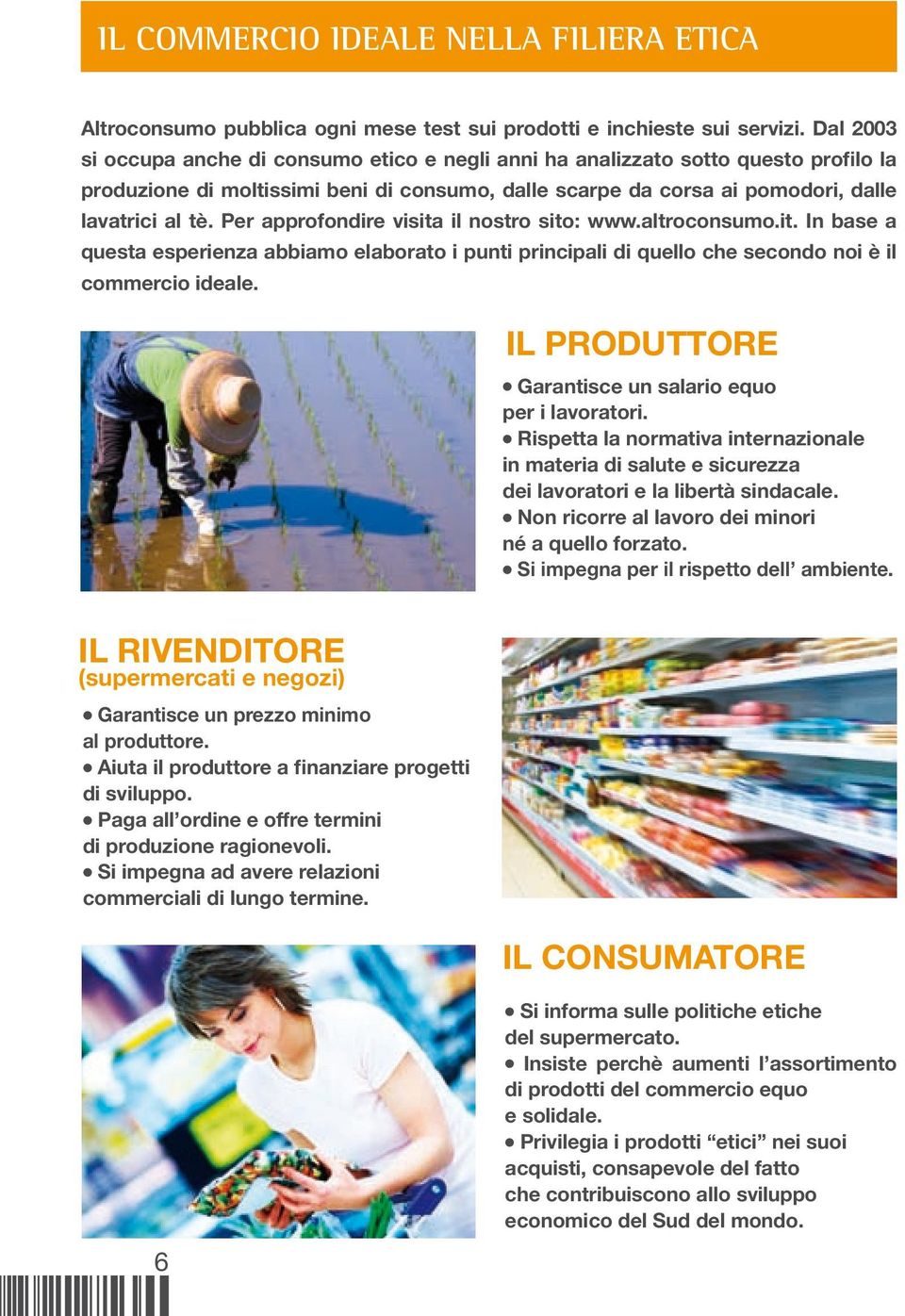 Per approfondire visita il nostro sito: www.altroconsumo.it. In base a questa esperienza abbiamo elaborato i punti principali di quello che secondo noi è il commercio ideale.