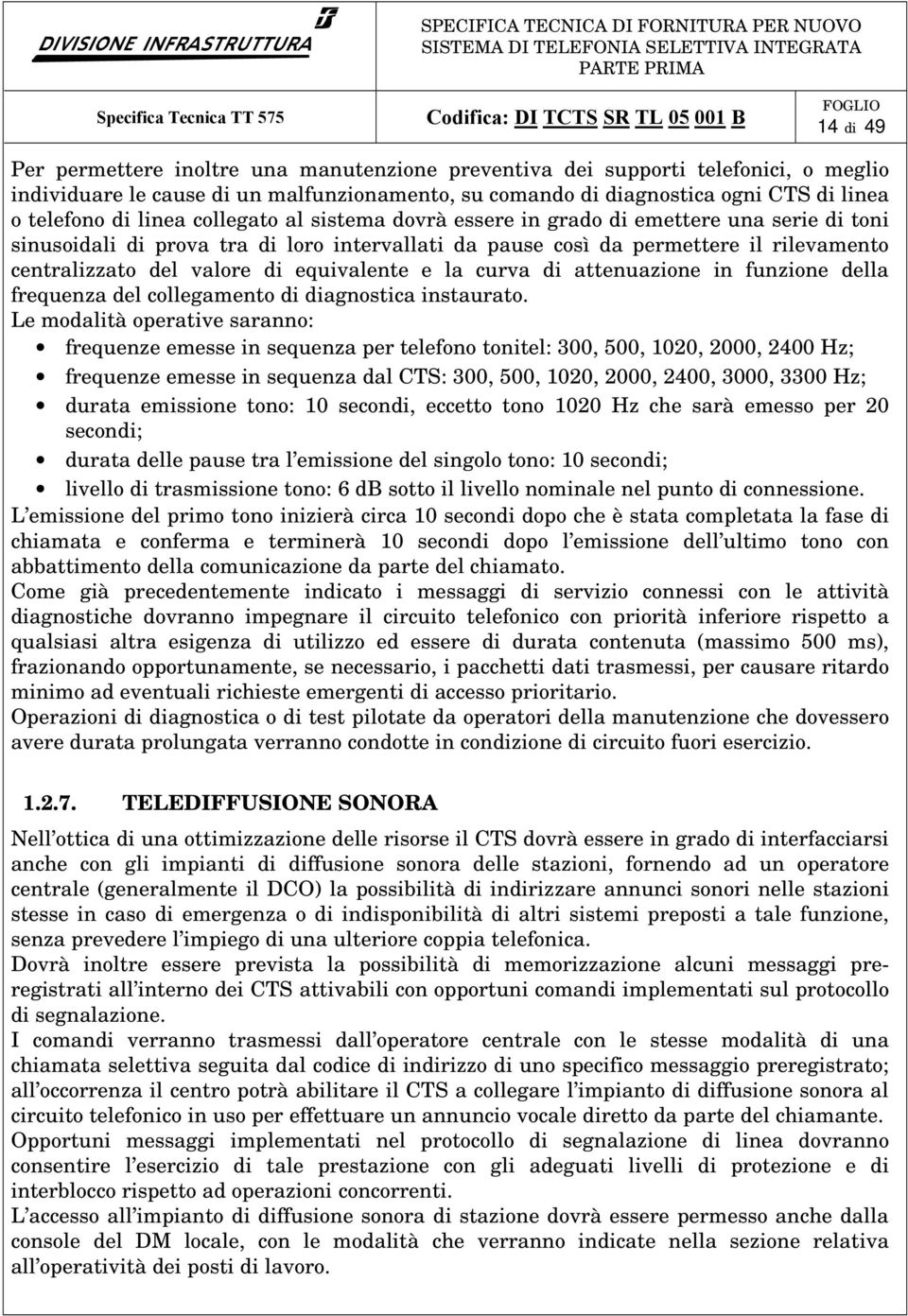 equivalente e la curva di attenuazione in funzione della frequenza del collegamento di diagnostica instaurato.