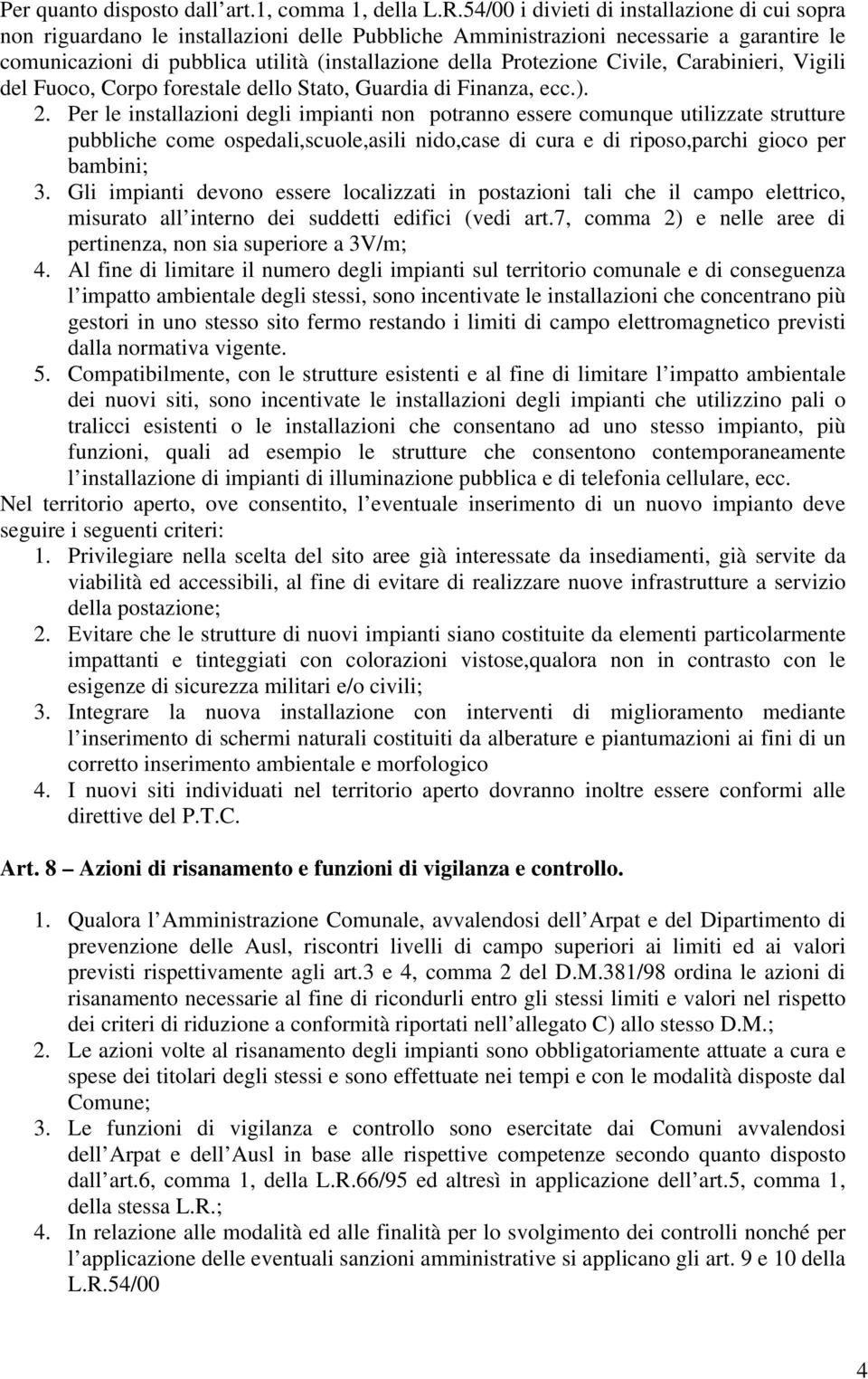 Protezione Civile, Carabinieri, Vigili del Fuoco, Corpo forestale dello Stato, Guardia di Finanza, ecc.). 2.