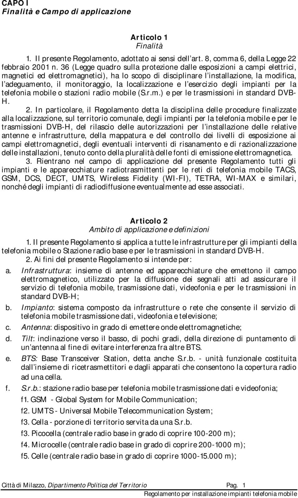 localizzazione e l esercizio degli impianti per la telefonia mobile o stazioni radio mobile (S.r.m.) e per le trasmissioni in standard DVB- H. 2.