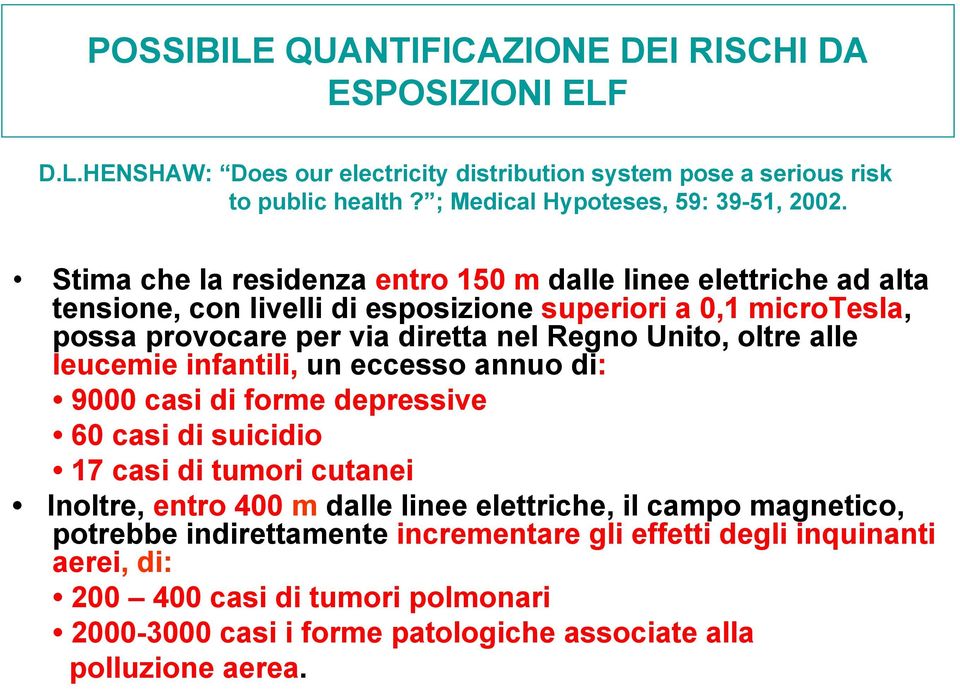 Stima che la residenza entro 150 m dalle linee elettriche ad alta tensione, con livelli di esposizione superiori a 0,1 microtesla, possa provocare per via diretta nel Regno Unito,