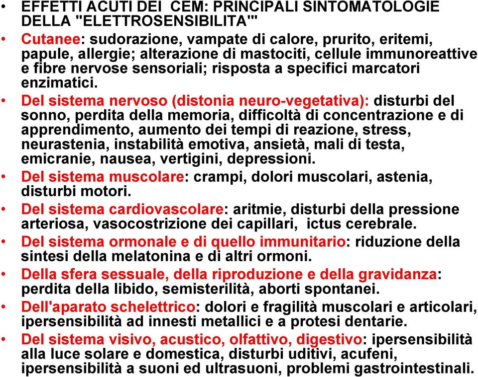 Del sistema nervoso (distonia neuro-vegetativa): disturbi del sonno, perdita della memoria, difficoltà di concentrazione e di apprendimento, aumento dei tempi di reazione, stress, neurastenia,