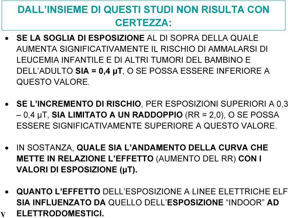 SE L INCREMENTO DI RISCHIO, PER ESPOSIZIONI SUPERIORI A 0,3 0,4 µt, SIA LIMITATO A UN RADDOPPIO (RR = 2,0), O SE POSSA ESSERE SIGNIFICATIVAMENTE SUPERIORE A QUESTO VALORE.