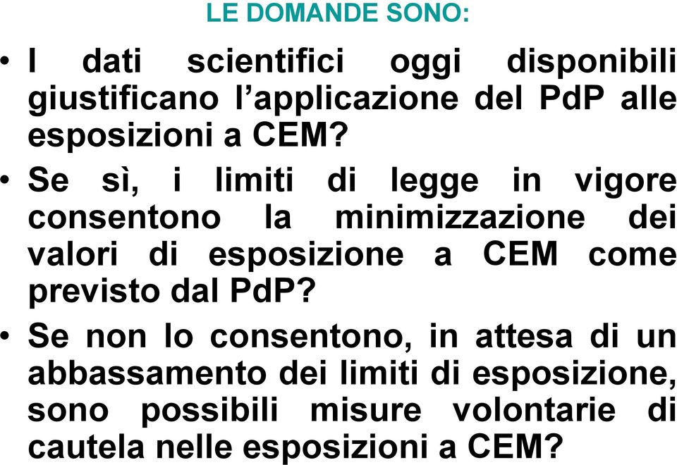 Se sì, i limiti di legge in vigore consentono la minimizzazione dei valori di esposizione a