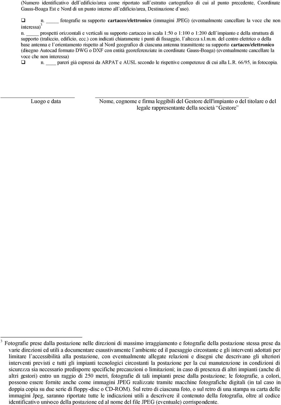 prospetti orizzontali e verticali su supporto cartaceo in scala 1:50 o 1:100 o 1:200 dell impianto e della struttura di supporto (traliccio, edificio, ecc.