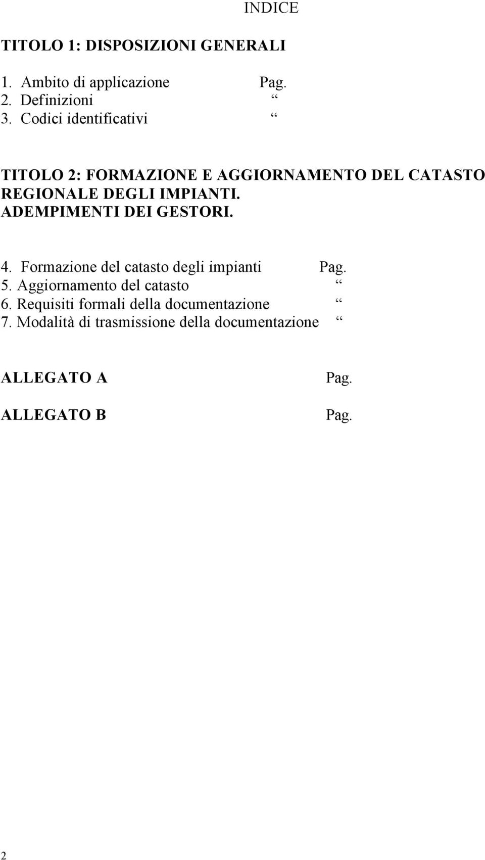 ADEMPIMENTI DEI GESTORI. 4. Formazione del catasto degli impianti Pag. 5. Aggiornamento del catasto 6.