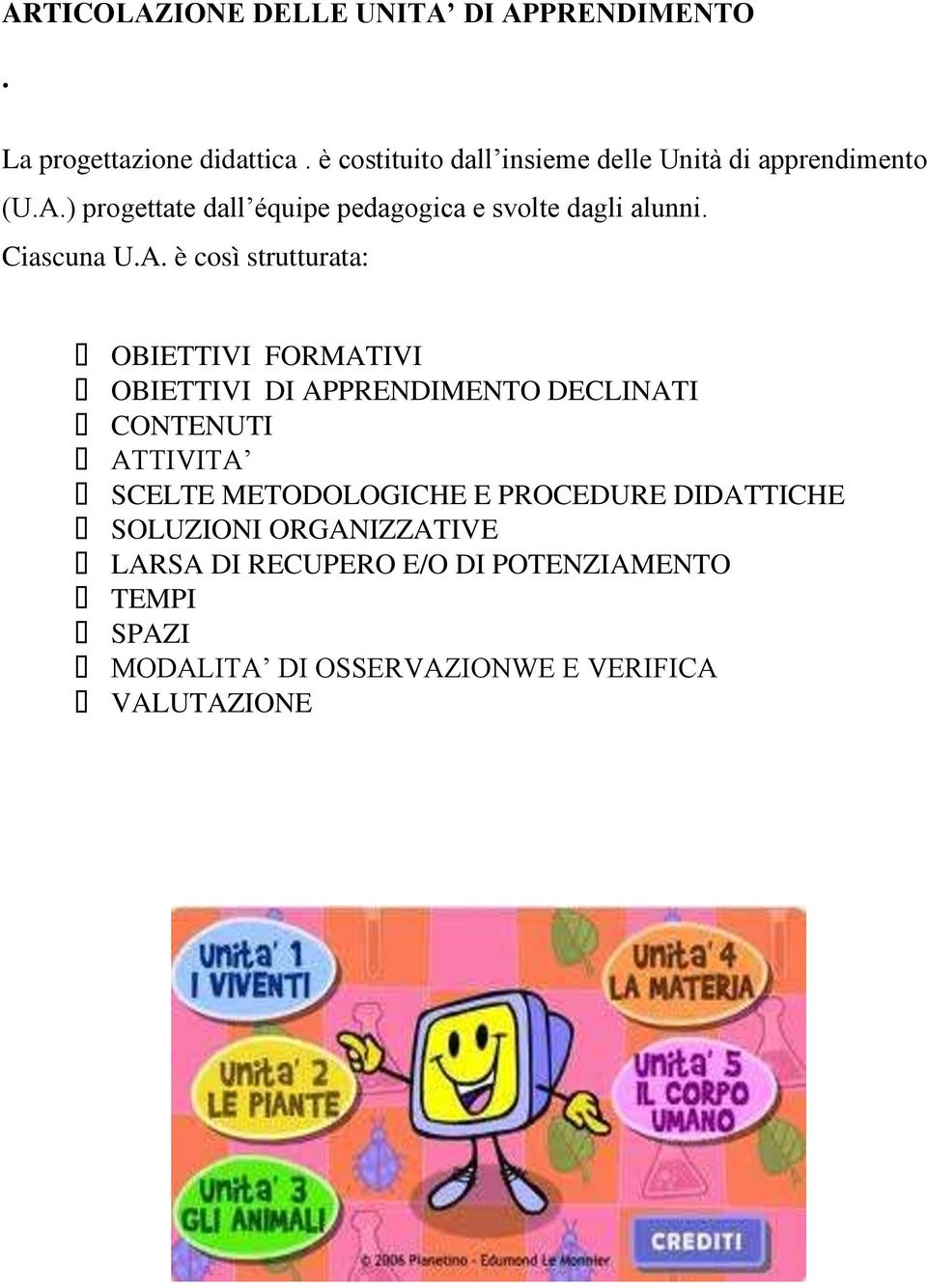 ) progettate dall équipe pedagogica e svolte dagli alunni. Ciascuna U.A.