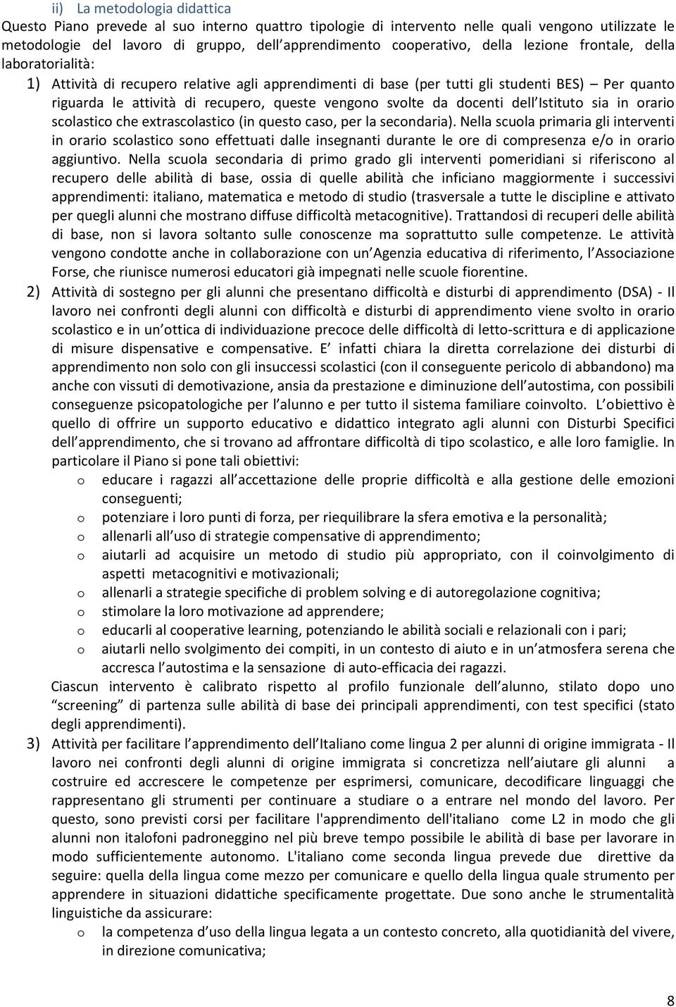 svolte da docenti dell Istituto sia in orario scolastico che extrascolastico (in questo caso, per la secondaria).