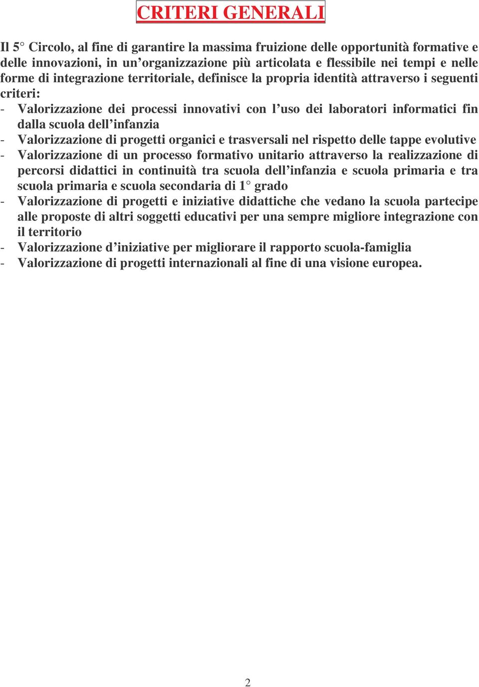 Valorizzazione di progetti organici e trasversali nel rispetto delle tappe evolutive - Valorizzazione di un processo formativo unitario attraverso la realizzazione di percorsi didattici in continuità