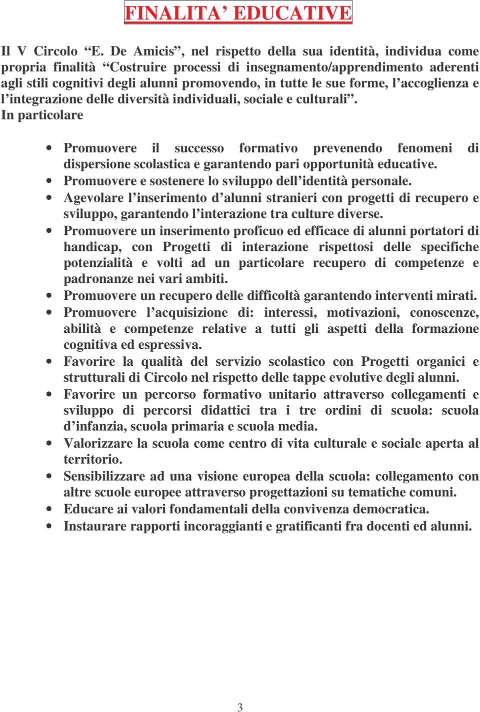 forme, l accoglienza e l integrazione delle diversità individuali, sociale e culturali.