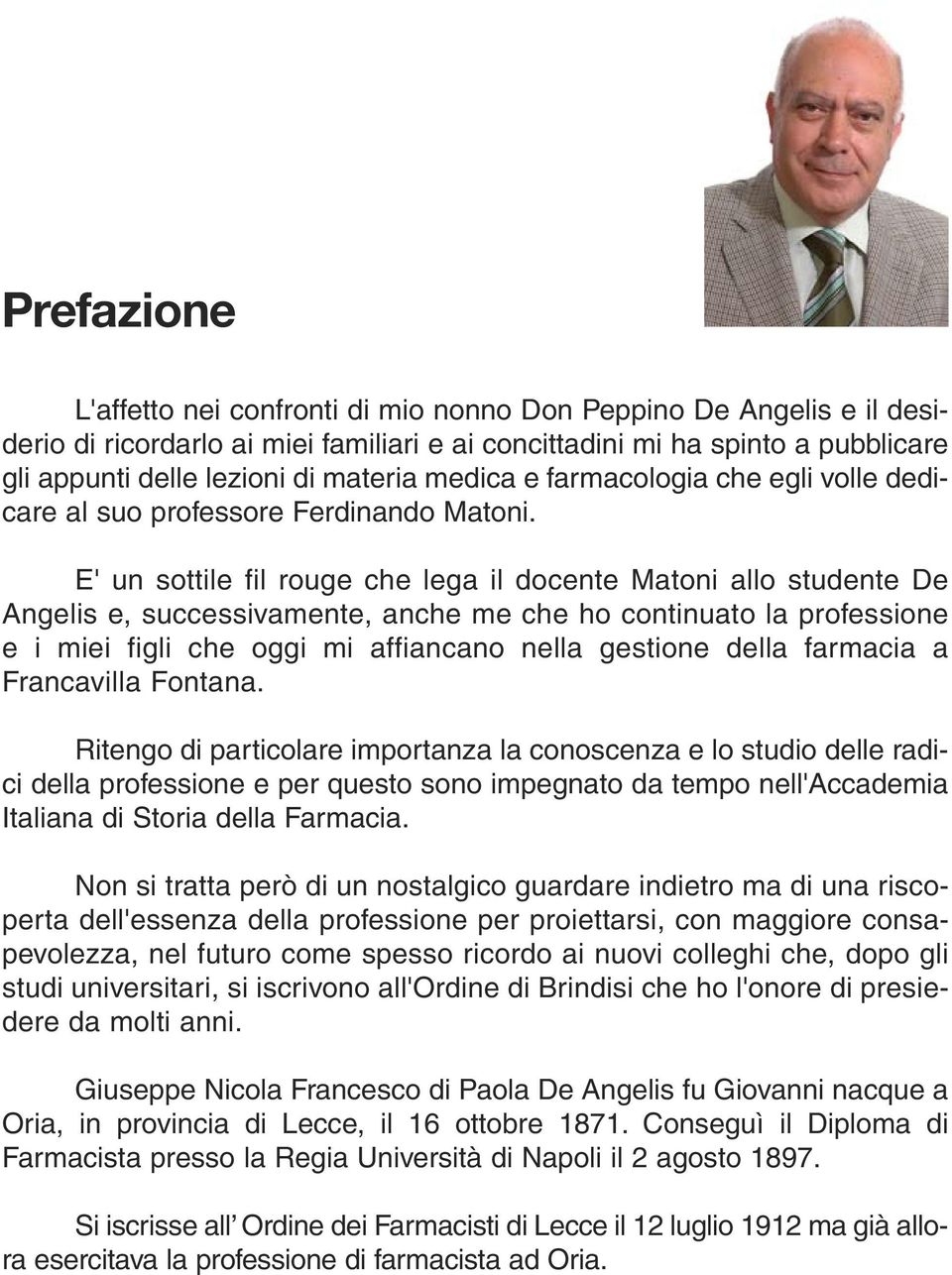 E' un sottile fil rouge che lega il docente Matoni allo studente De Angelis e, successivamente, anche me che ho continuato la professione e i miei figli che oggi mi affiancano nella gestione della