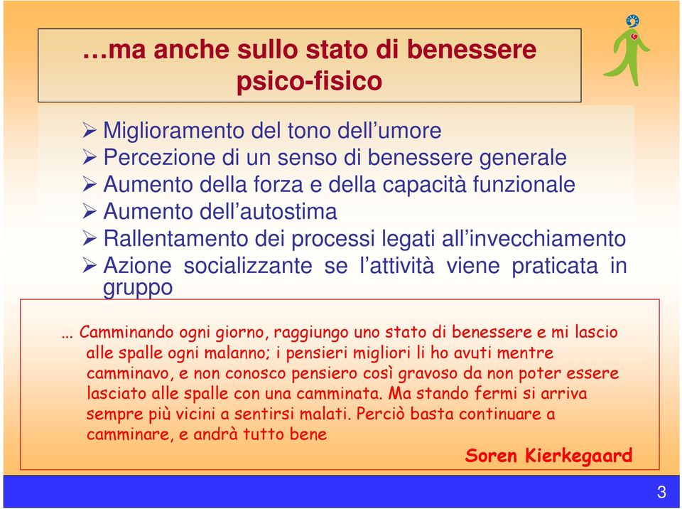 raggiungo uno stato di benessere e mi lascio alle spalle ogni malanno; i pensieri migliori li ho avuti mentre camminavo, e non conosco pensiero così gravoso da non poter