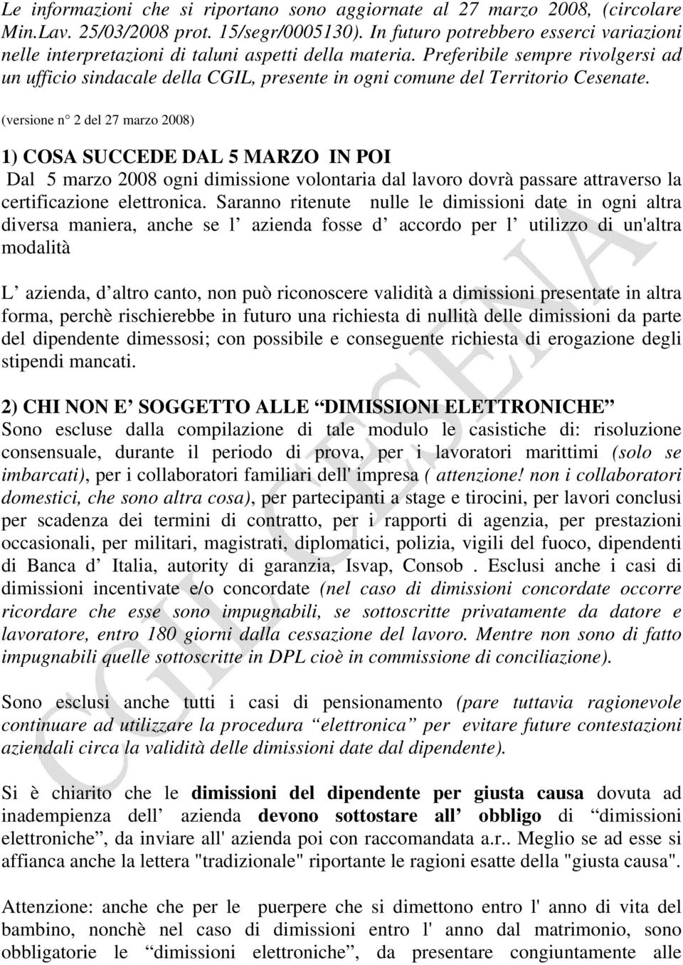 Preferibile sempre rivolgersi ad un ufficio sindacale della CGIL, presente in ogni comune del Territorio Cesenate.