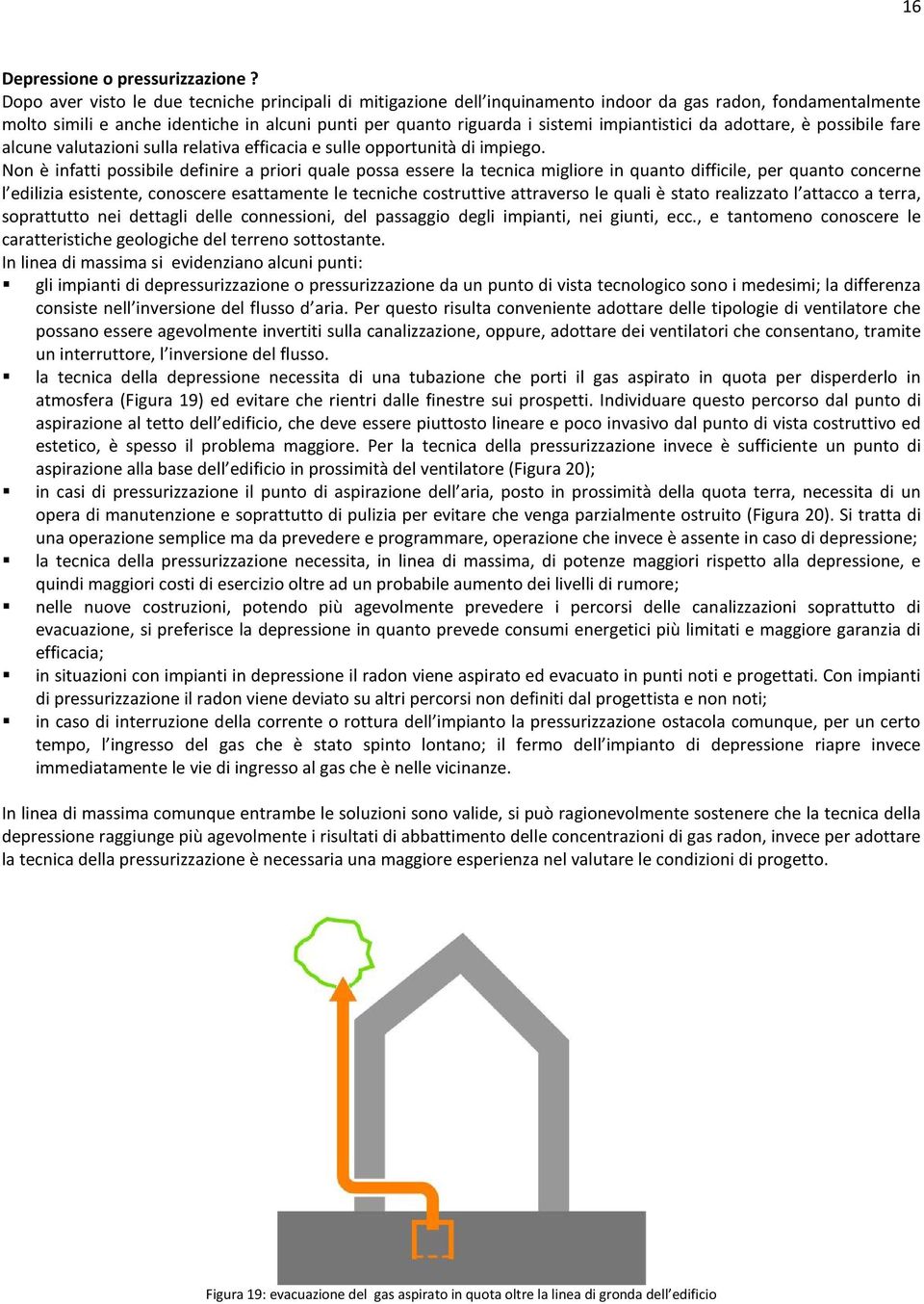 impiantistici da adottare, è possibile fare alcune valutazioni sulla relativa efficacia e sulle opportunità di impiego.