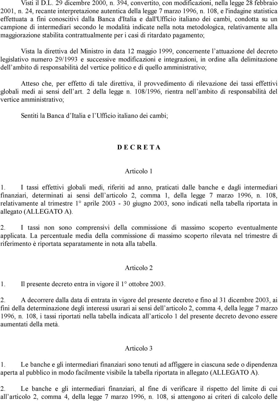 metodologica, relativamente alla maggiorazione stabilita contrattualmente per i casi di ritardato pagamento; Vista la direttiva del Ministro in data 12 maggio 1999, concernente l attuazione del