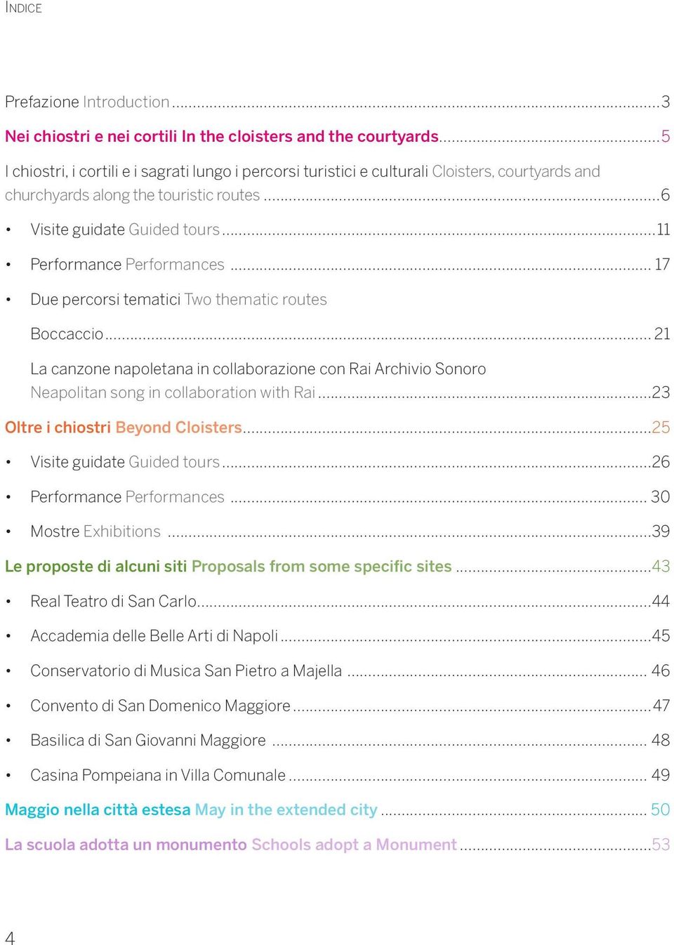 ..11 Performance Performances... 17 Due percorsi tematici Two thematic routes Boccaccio... 21 La canzone napoletana in collaborazione con Rai Archivio Sonoro Neapolitan song in collaboration with Rai.