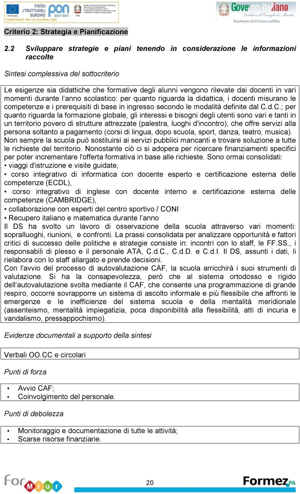 anno scolastico: pr quanto riguarda la didattica, i docnti misurano l comptnz i prrquisiti di bas in ingrsso scondo l modalità dfinit dal C.