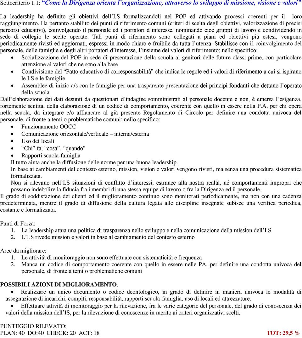 Ha pertanto stabilito dei punti di riferimento comuni (criteri di scelta degli obiettivi, valorizzazione di precisi percorsi educativi), coinvolgendo il personale ed i portatori d interesse,