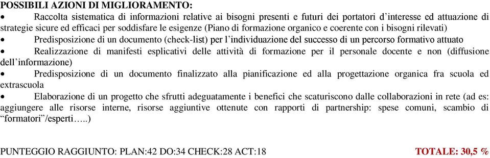 delle attività di formazione per il personale docente e non (diffusione dell informazione) Predisposizione di un documento finalizzato alla pianificazione ed alla progettazione organica fra scuola ed