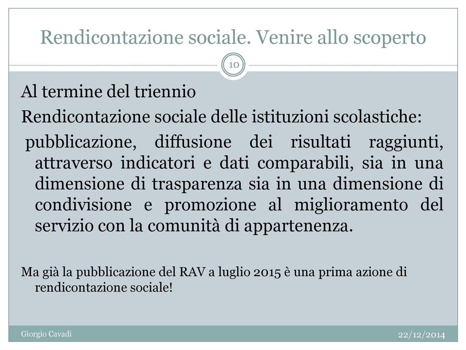 pubblicazione, diffusione dei risultati raggiunti, attraverso indicatori e dati comparabili, sia in una dimensione