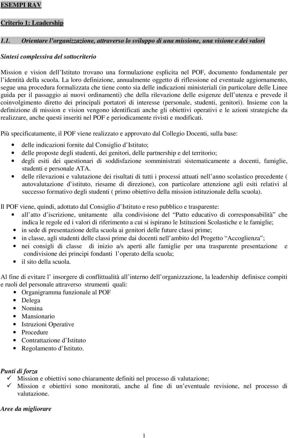 1. Orientare l organizzazione, attraverso lo sviluppo di una missione, una visione e dei valori Mission e vision dell Istituto trovano una formulazione esplicita nel POF, documento fondamentale per l