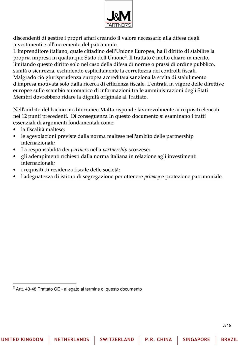 Il trattato è molto chiaro in merito, limitando questo diritto solo nel caso della difesa di norme o prassi di ordine pubblico, sanità o sicurezza, escludendo esplicitamente la correttezza dei